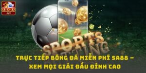 Trực tiếp bóng đá miễn phí tại Sa88