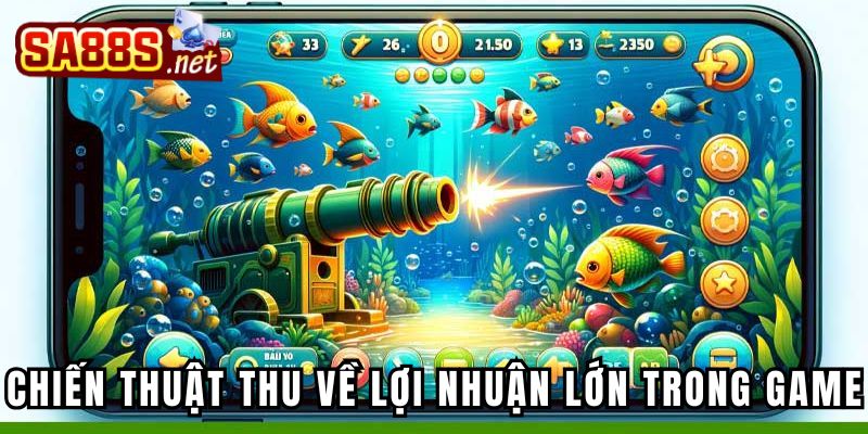 Chiến thuật thu về lợi nhuận lớn trong game Bắn Cá Vàng
